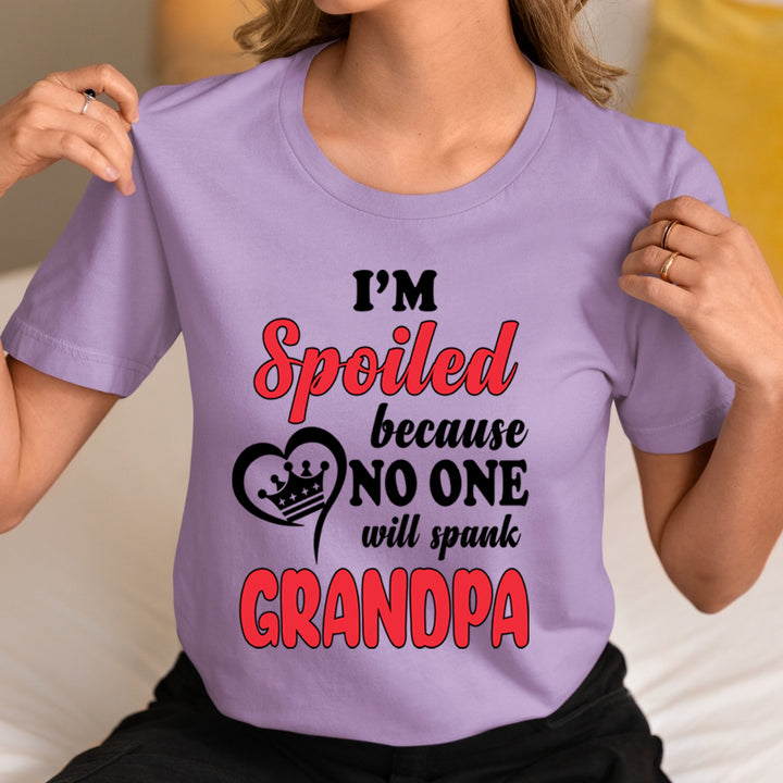 I'm Spoiled Because No One Will Spank Grandpa - Unisex T-Shirt