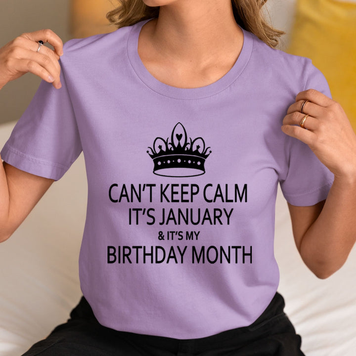 Can't Keep Calm It's January & It's My Birthday Month -  Unisex T-Shirt