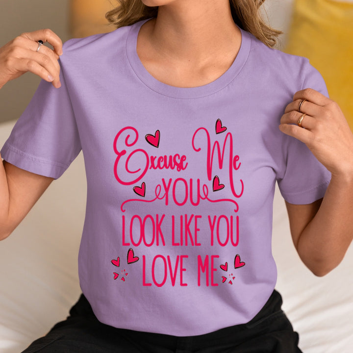 Excuse Me You Look Like You Love Me -  Unisex T-Shirt