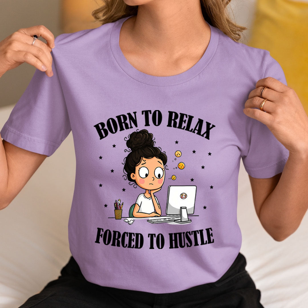 Born To Relax Force To Hustle - Unisex T-Shirt