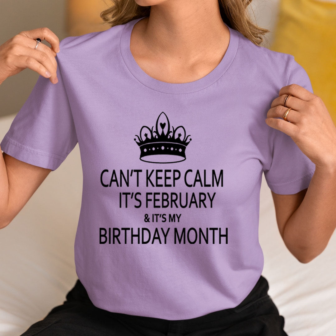 Can't Keep Calm It's February & It's My Birthday Month -  Unisex T-Shirt