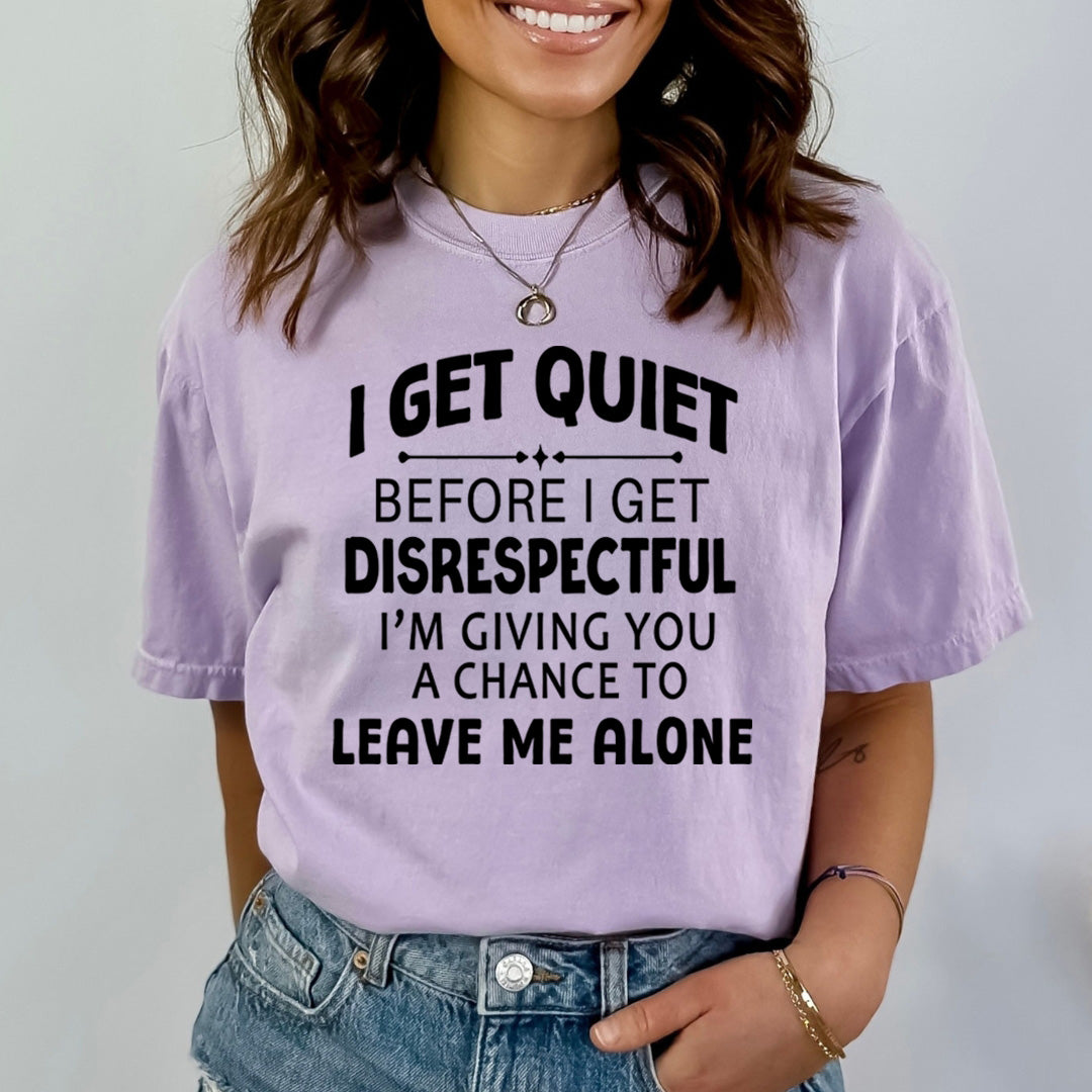 I Get Quiet Before I Get Disrespectful - Bella canvas