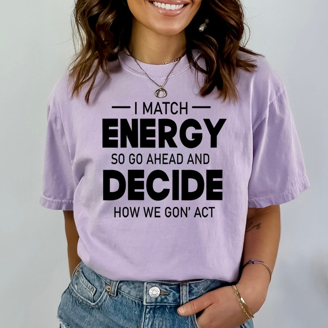 Energy Decide How We Gon' Act- Bella canvas