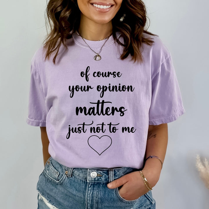 Of Course Your Opinion Matters - Bella Canvas