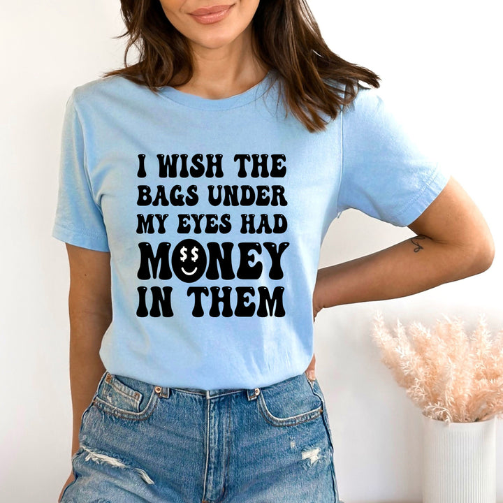 I Wish The Bag Under My Eyes - Bella canvas
