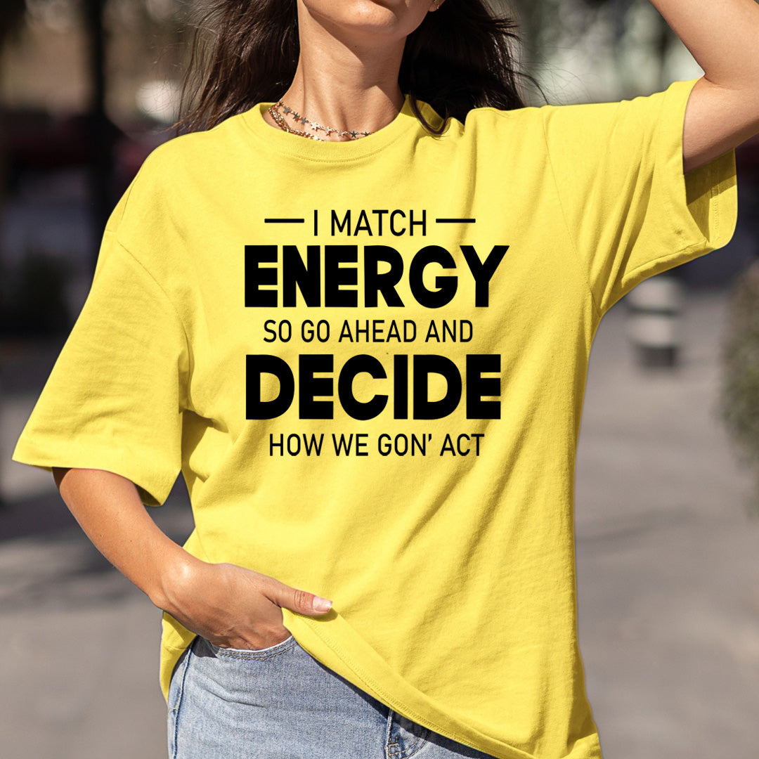 Energy Decide How We Gon' Act- Bella canvas