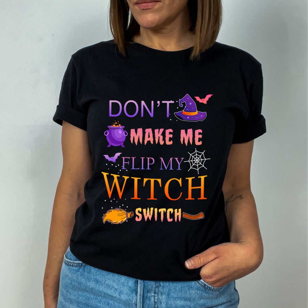 Don't Make Me Flip My Witch Switch - Unisex T-Shirt