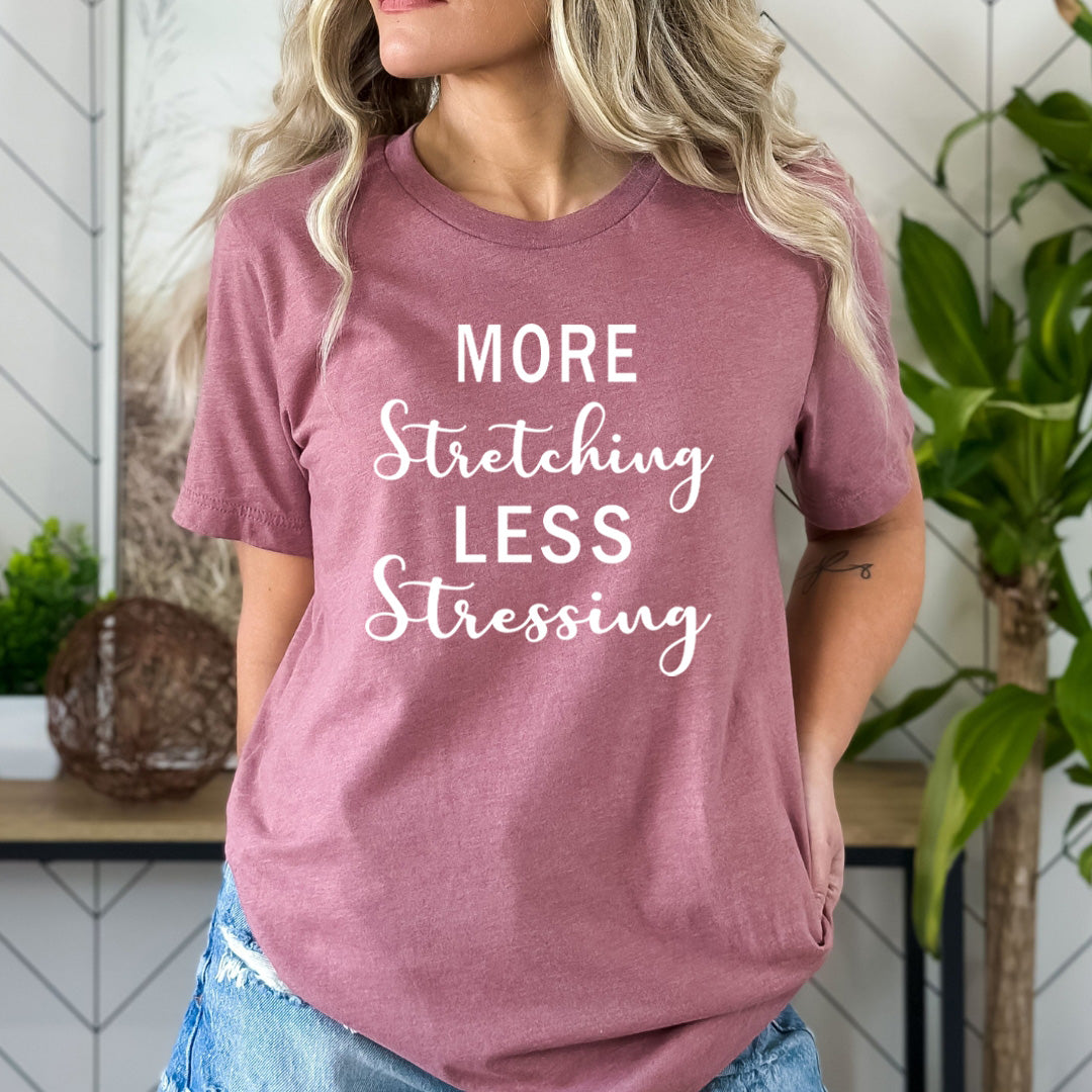 More Stretching Less Stressing - Bella Canvas