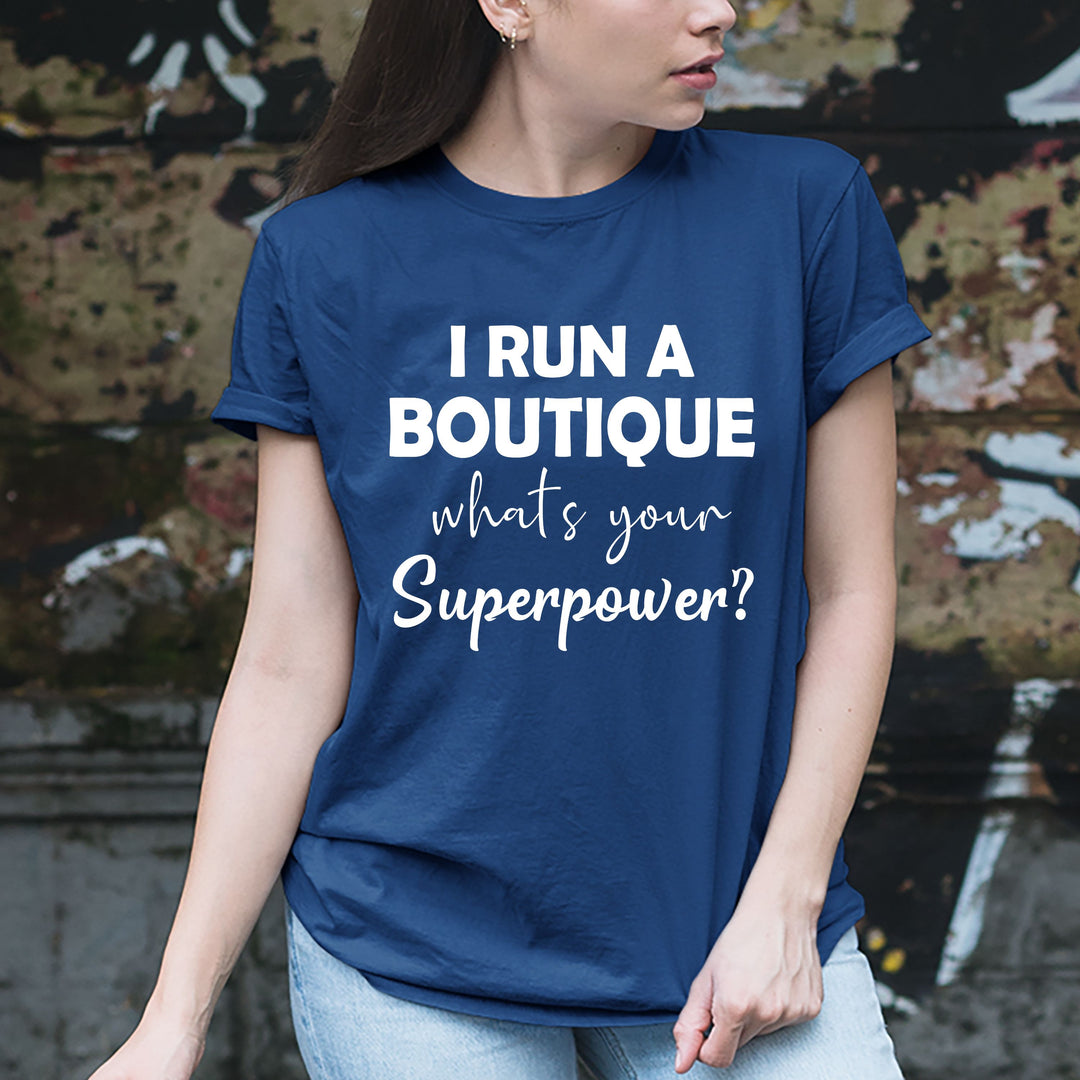 "I run a Boutique what's your superpower" Tshirt.