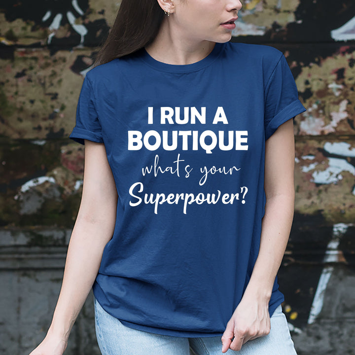"I run a Boutique what's your superpower" Tshirt.