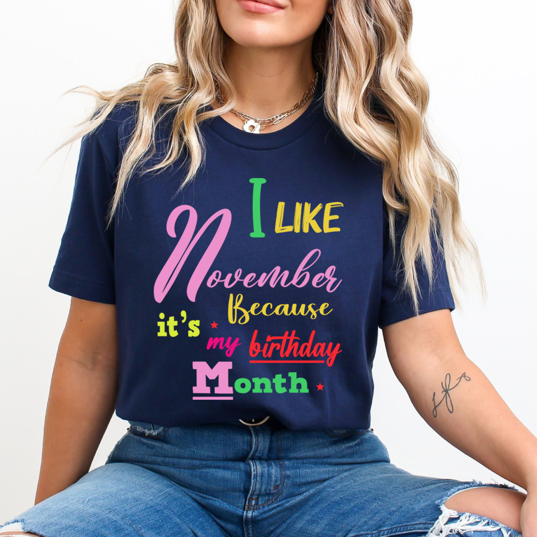 I Like November Because It's My Birthday Month - Unisex T-Shirt