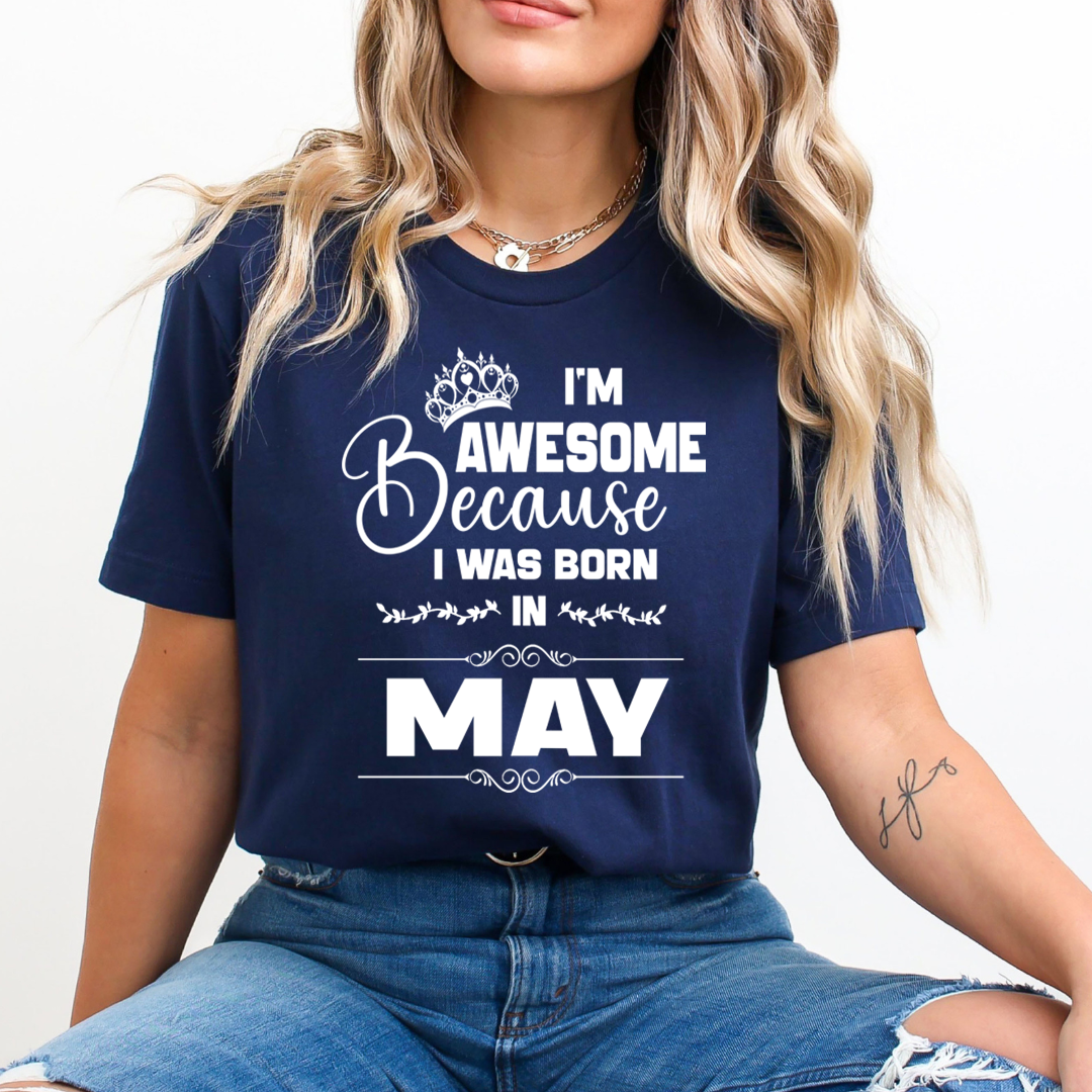 I'm Awesome because I was Born in May - Unisex T-Shirt