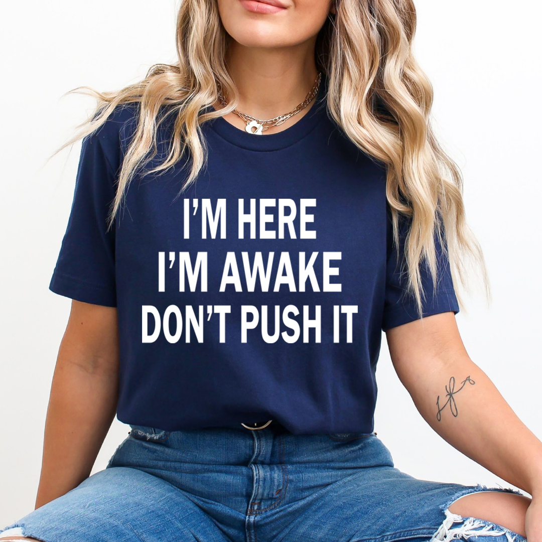 I Am Awake Don't Push It - Unisex T-Shirt