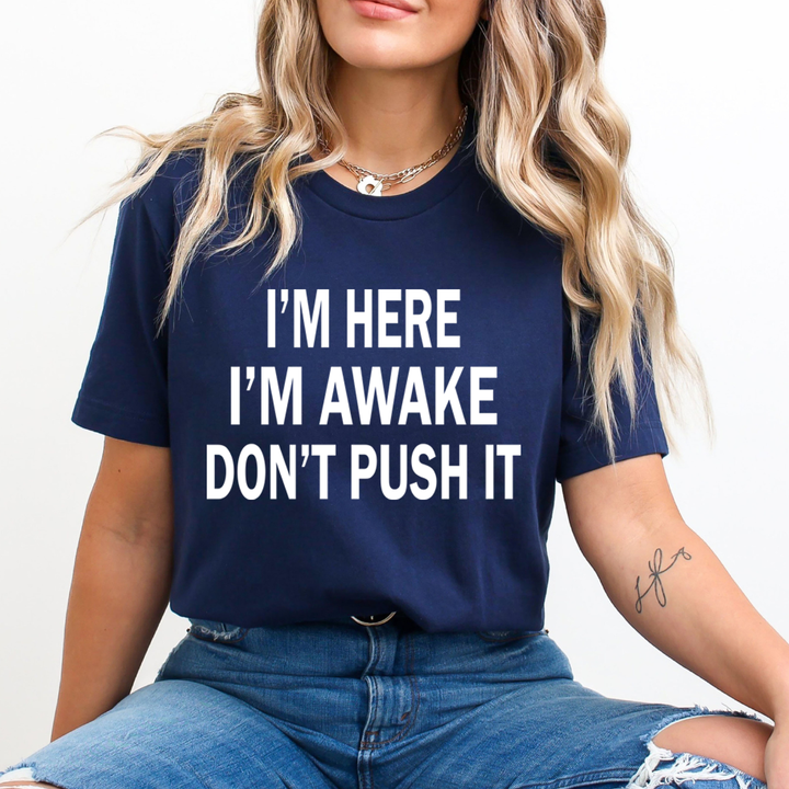 I Am Awake Don't Push It - Unisex T-Shirt