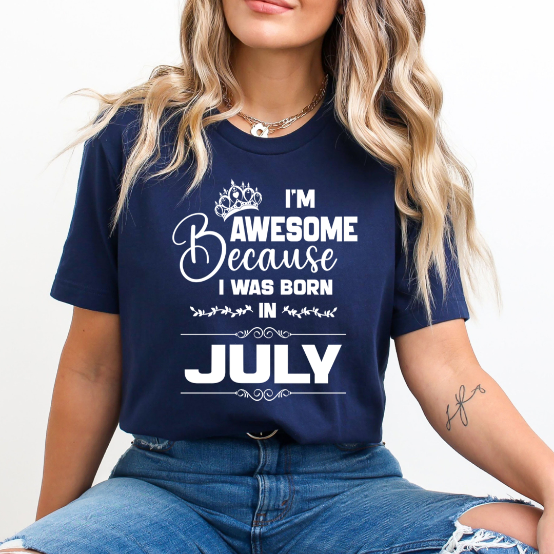 I'm Awesome because I was Born in July - Unisex T-Shirt