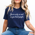 Cool As You Treat People - Unisex T-Shirt