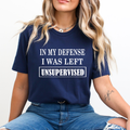I Was Left Unsupervised - Unisex T-Shirt
