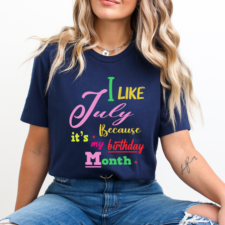 I Like July Because It's My Birthday Month - Unisex T-Shirt