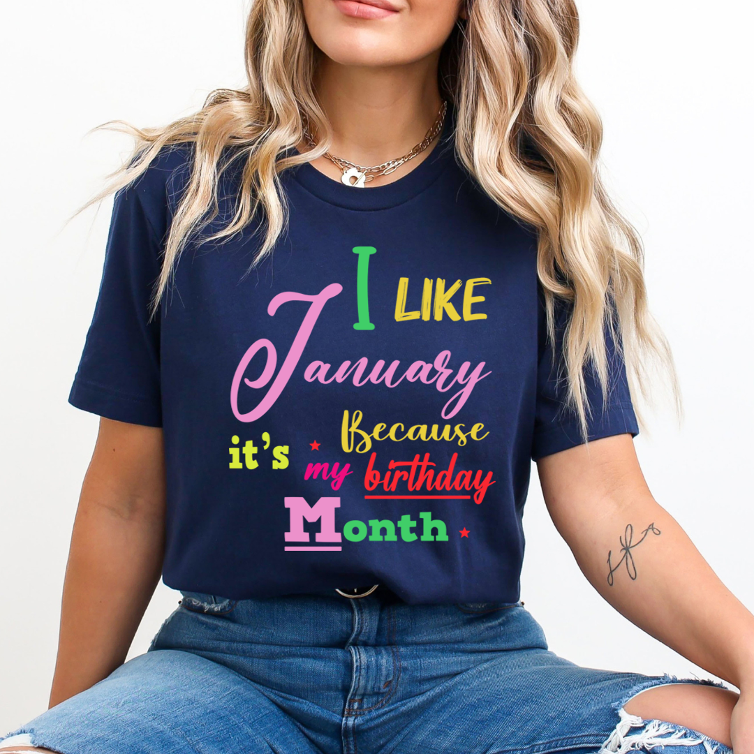 I Like January Because It's My Birthday Month - Unisex T-Shirt