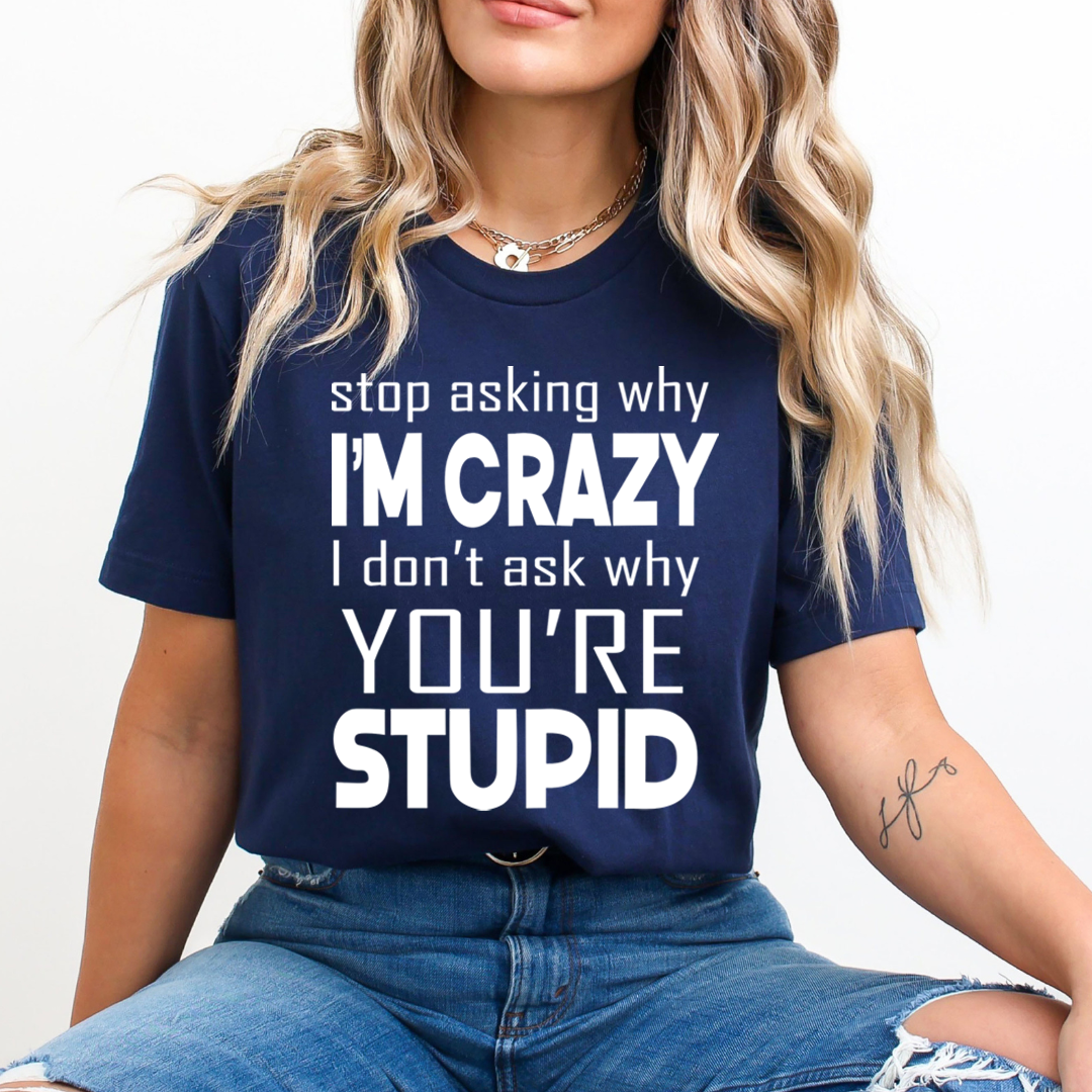 Why I'm Crazy - Unisex T-Shirt