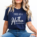 Tired As A Mother - Unisex T-Shirt