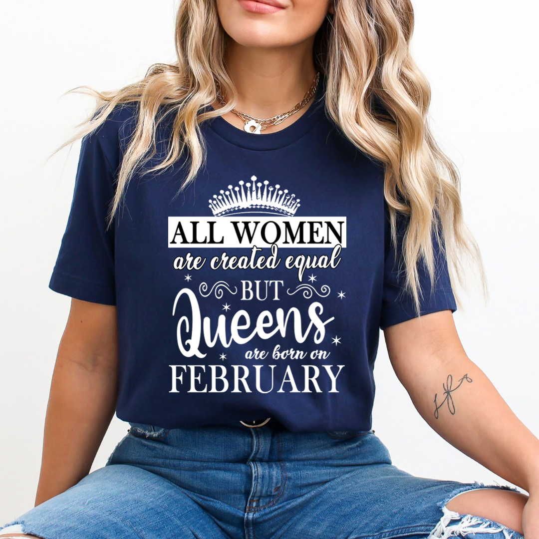 All Women Are Created Equal But Queens are Born On February - Unisex T-Shirt