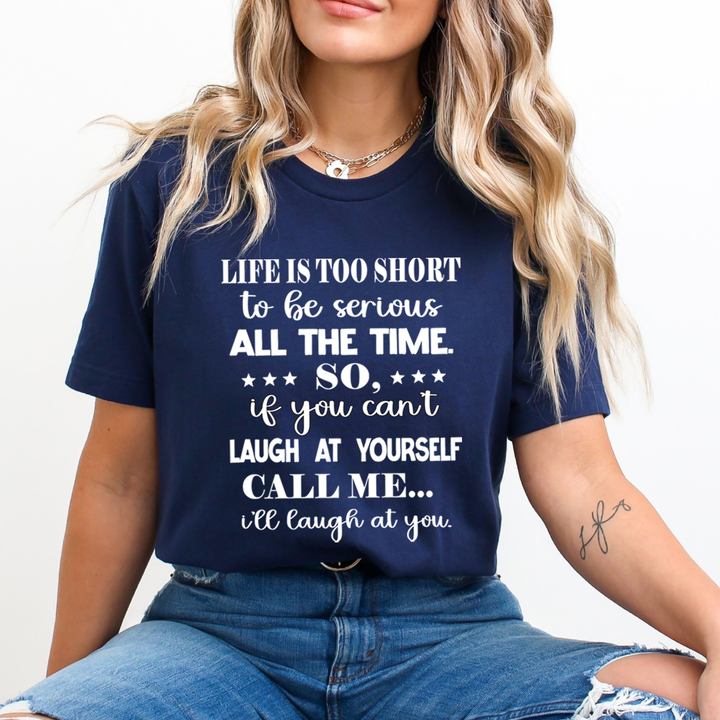 Life is Too Short To Be Serious  - Unisex T-Shirt