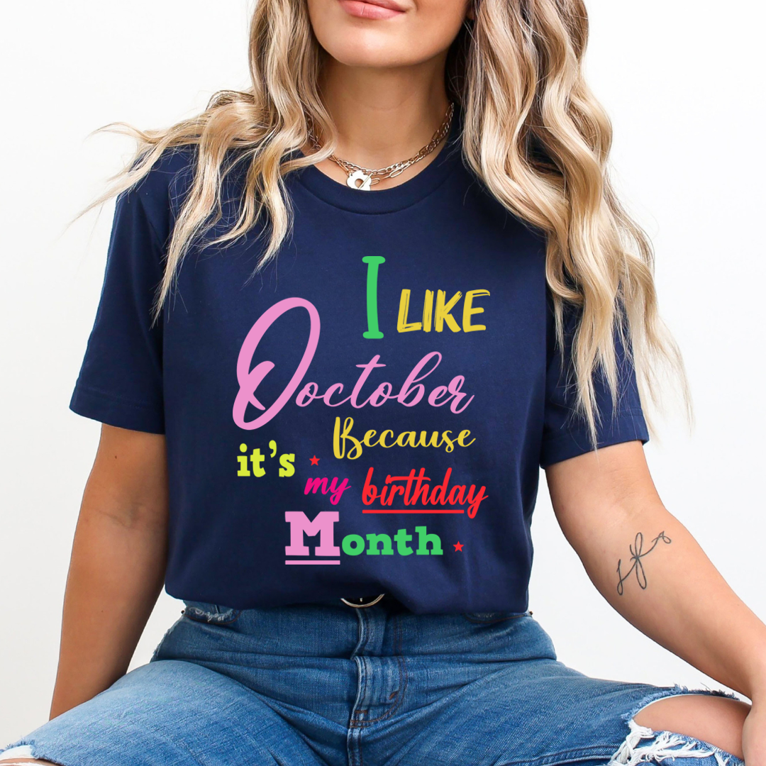 I Like October Because It's My Birthday Month - Unisex T-Shirt