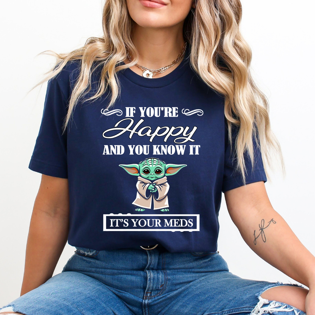 If You're Happy And You know it It's Meds - T-Shirt
