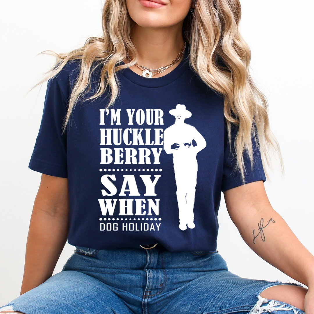 I'm Your Huckle Berry - Unisex T-Shirt