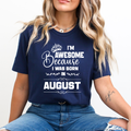 I'm Awesome because I was Born in August - Unisex T-Shirt