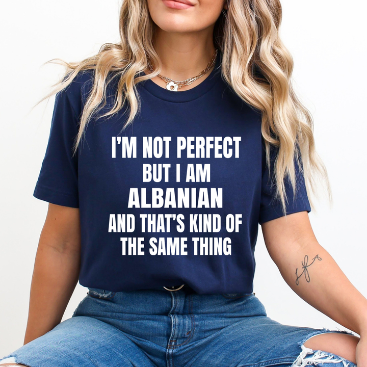 I'M NOT PERFECT  BUT I AM ALBANIAN  - Unisex T-Shirt