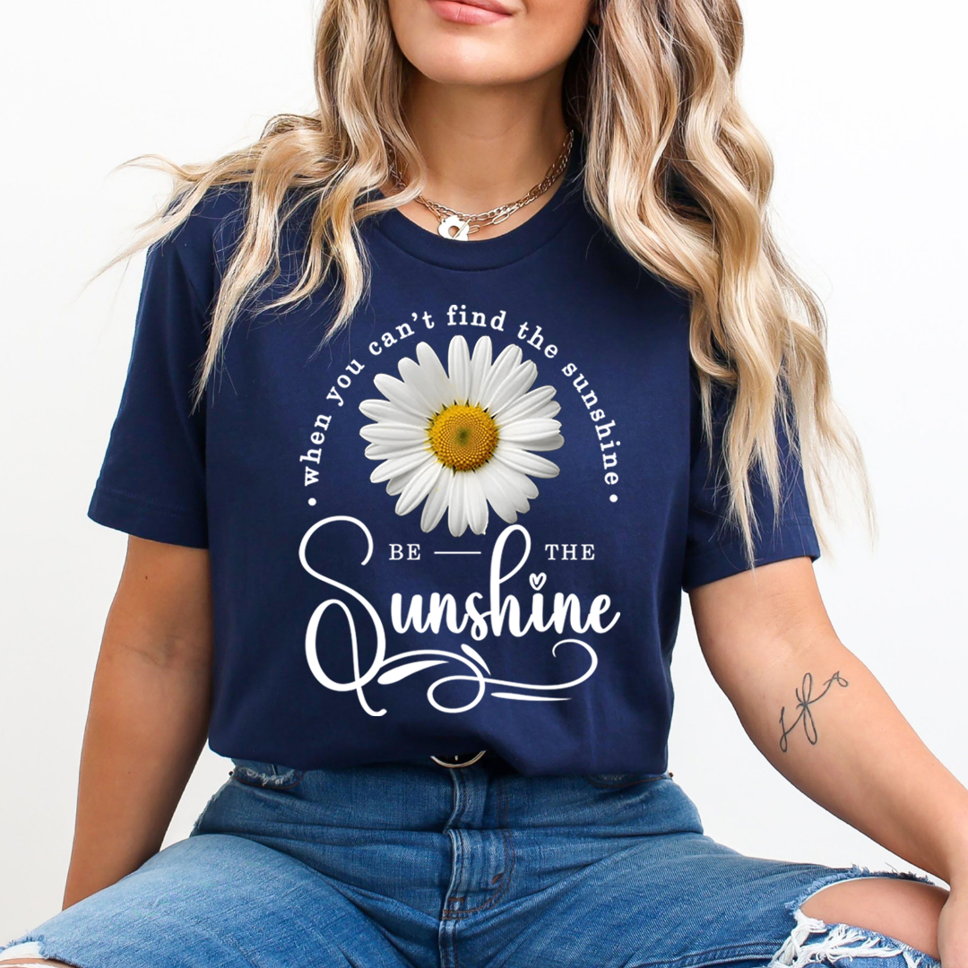 When You Can't Find The Sunshine  Be The Sunshine- T-Shirt