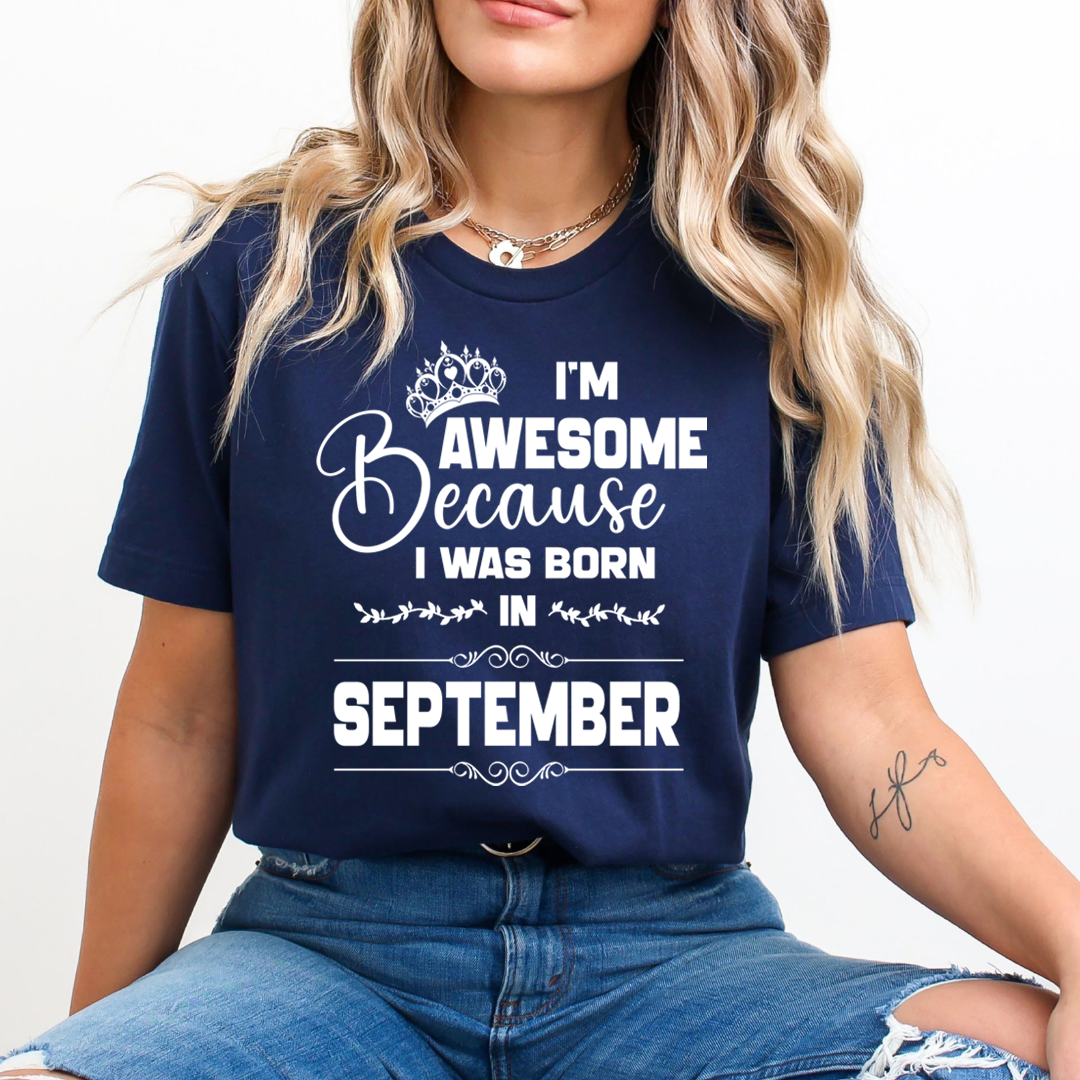 I'm Awesome because I was Born in September - Unisex T-Shirt
