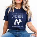 Need a Push in Right Direction - Unisex T-Shirt