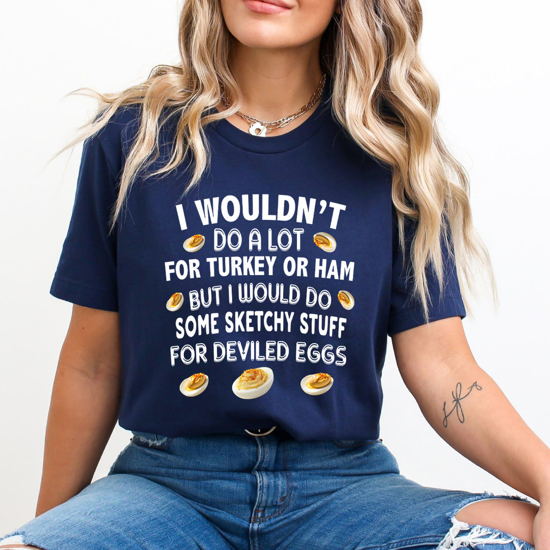 I Wouldn't Do A Lot For Turkey - Unisex T-Shirt