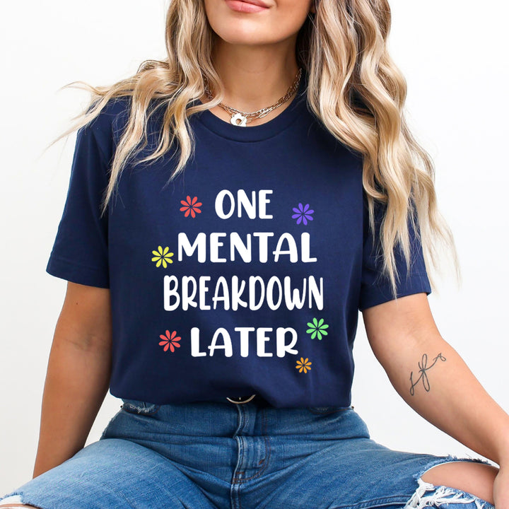 One Mental Breakdown Later - Unisex T-Shirt