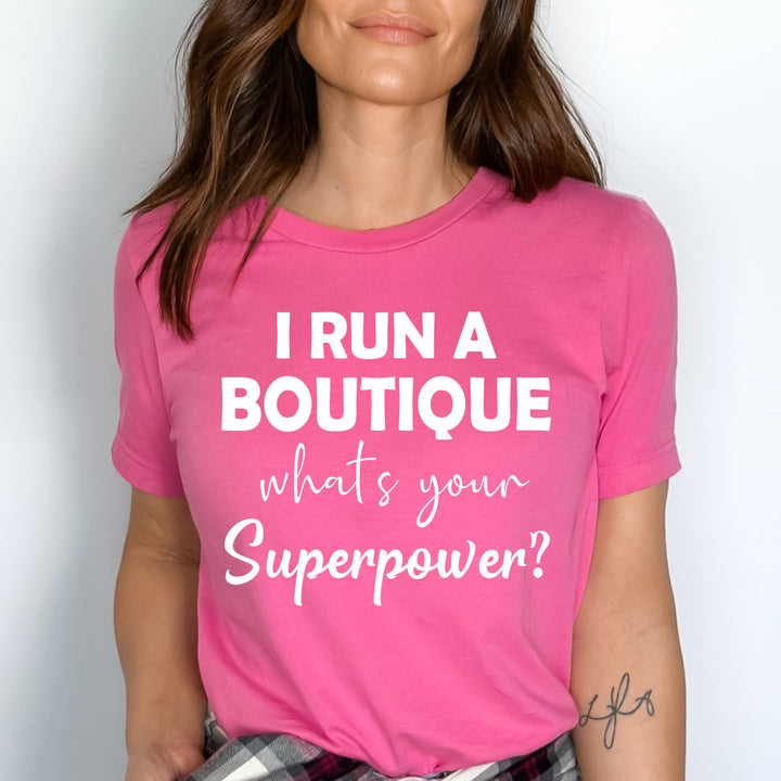 "I run a Boutique what's your superpower" Tshirt.