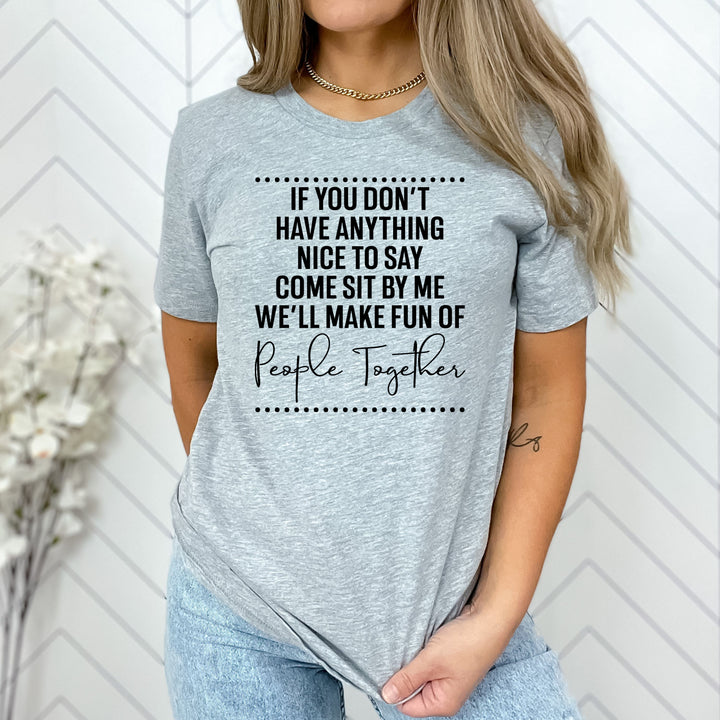 We'll Make Fun of People Together - Unisex Fit Tee