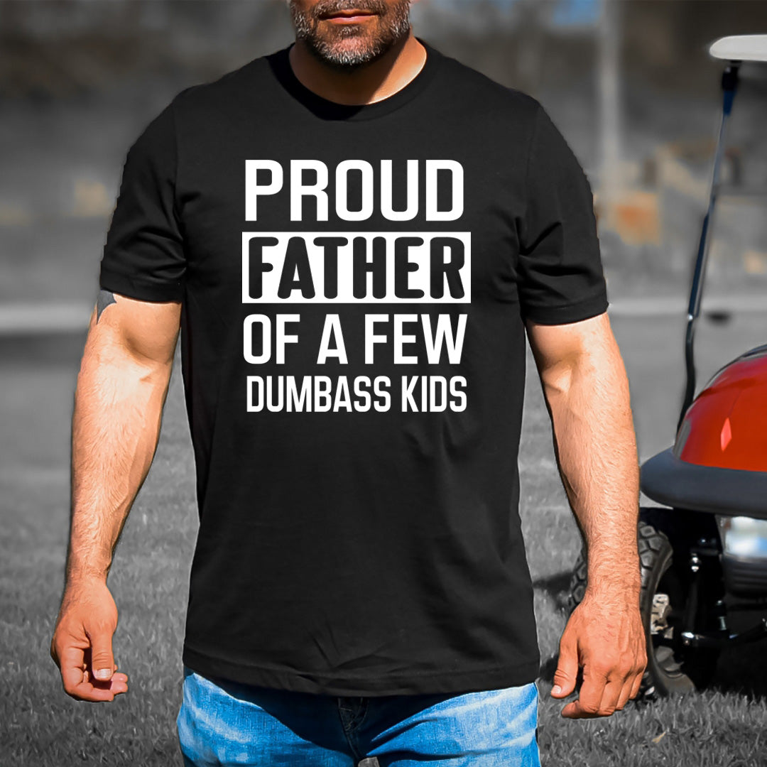 Proud Father of Few Dumbass Kids - Men's Tee