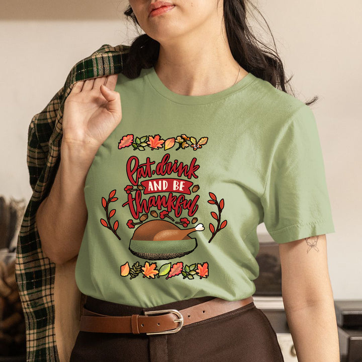 Eat, Drink And Be Thankful - Unisex T-Shirt