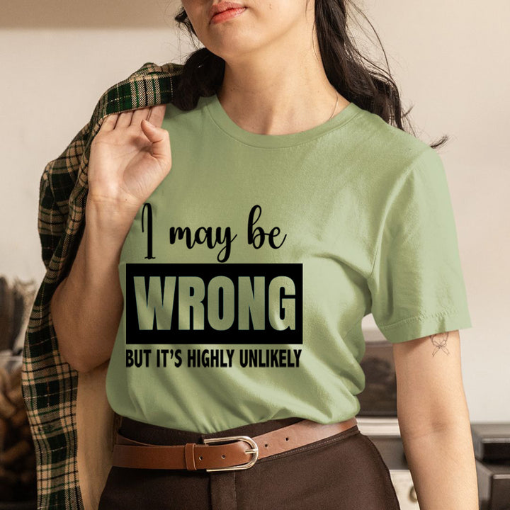 I May Be Wrong - Unisex T-Shirt