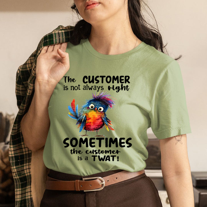 Customer Is not Always Right - Unisex T-Shirt