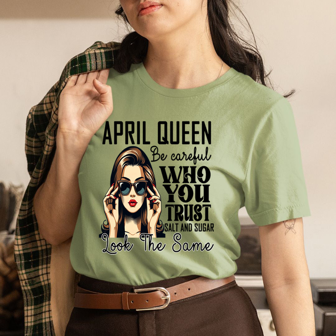 April Queen Who You Trust Salt And Sugar - Unisex T-Shirt