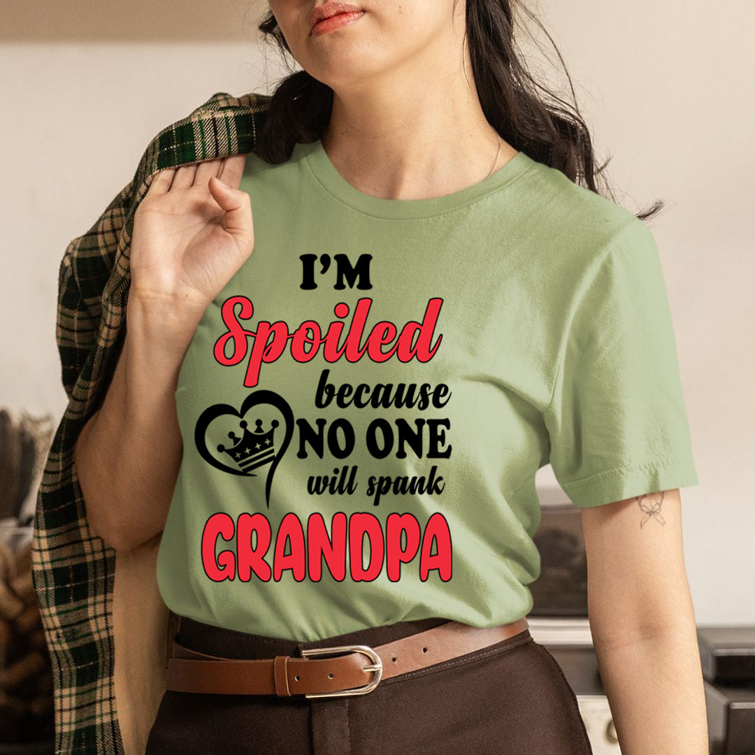 I'm Spoiled Because No One Will Spank Grandpa - Unisex T-Shirt