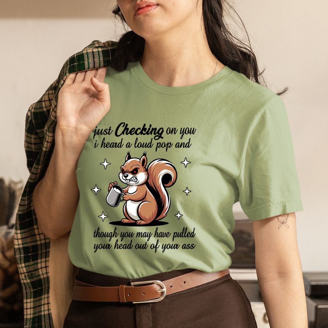 Just Checking on You I Heard a Loud Pop - Unisex T-Shirt