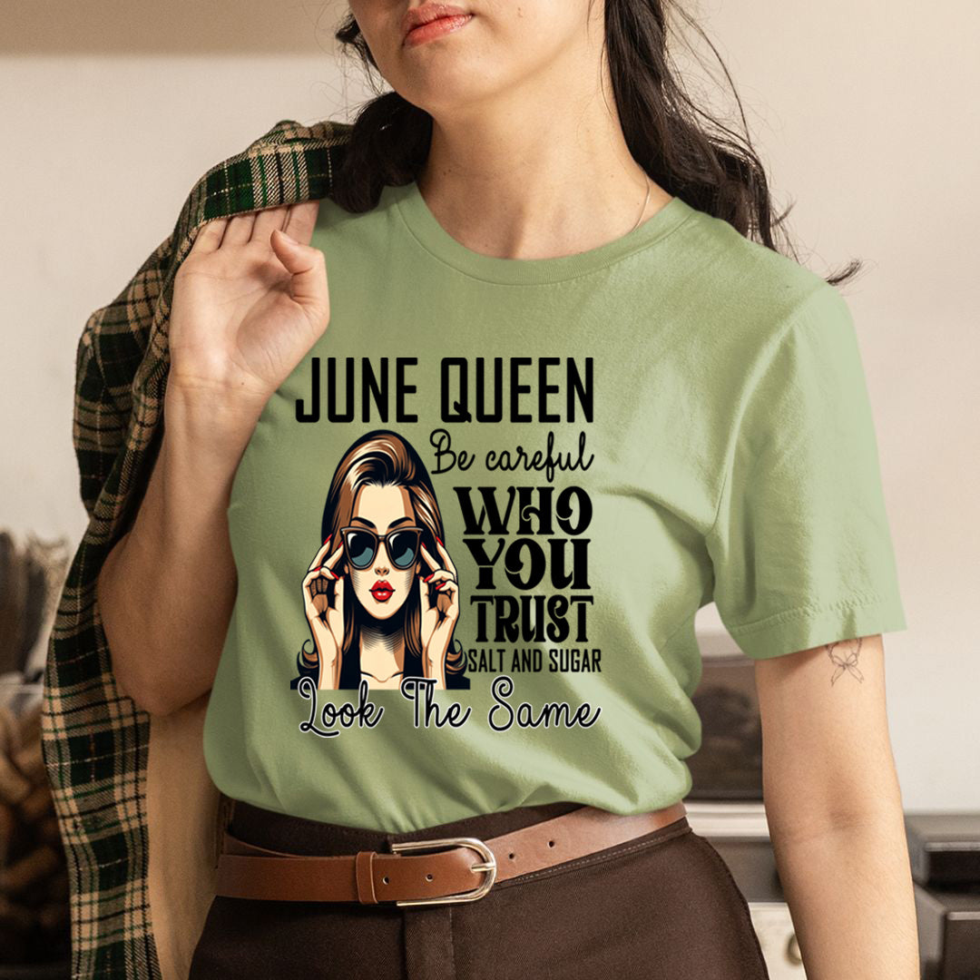 June Queen Who You Trust Salt And Sugar - Unisex T-Shirt