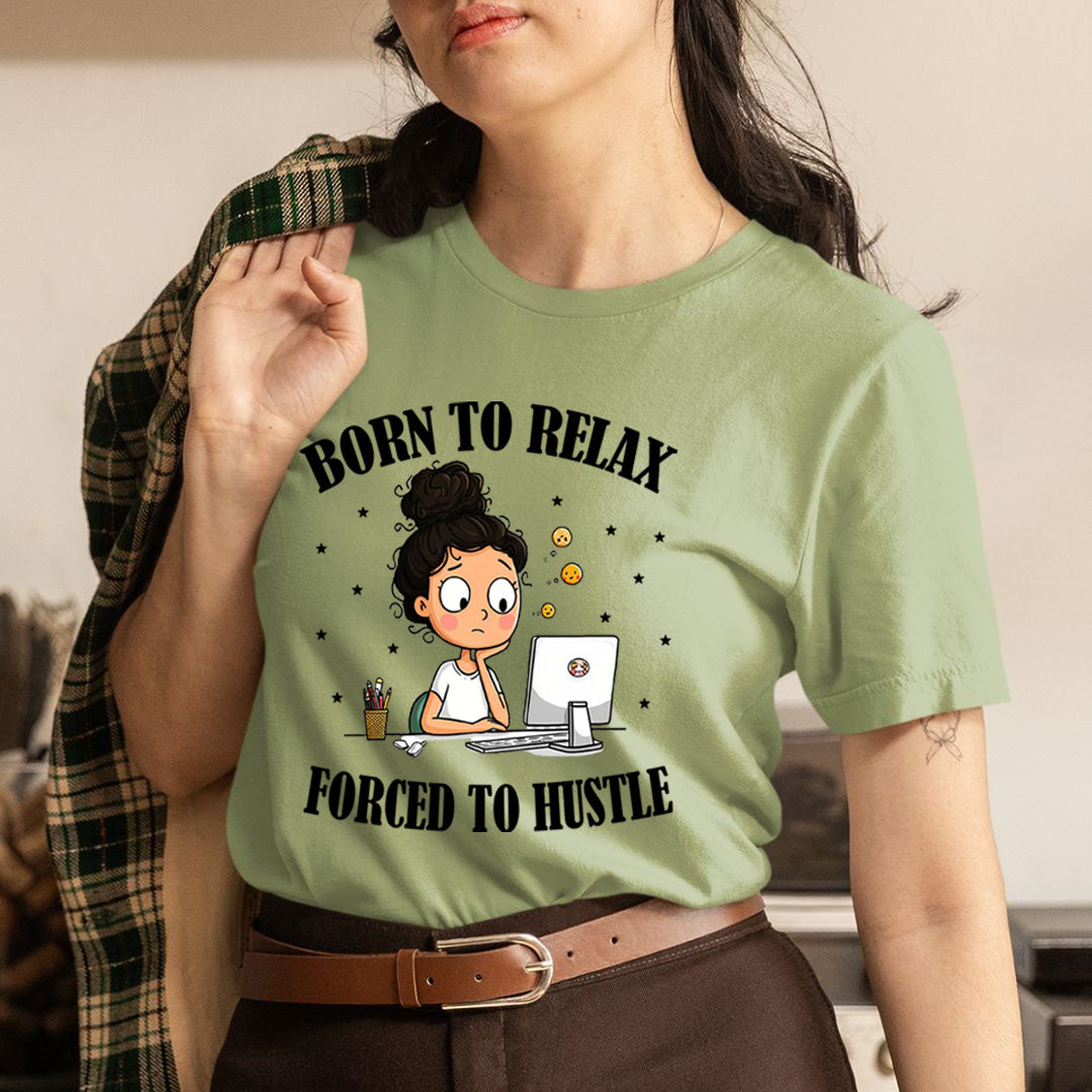 Born To Relax Force To Hustle - Unisex T-Shirt