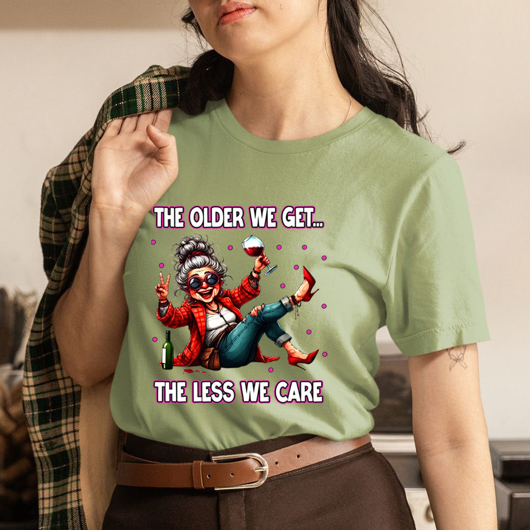 The Older We Get.. The Less We Care  - Unisex T-Shirt