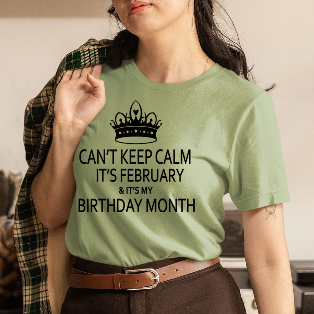 Can't Keep Calm It's February & It's My Birthday Month -  Unisex T-Shirt